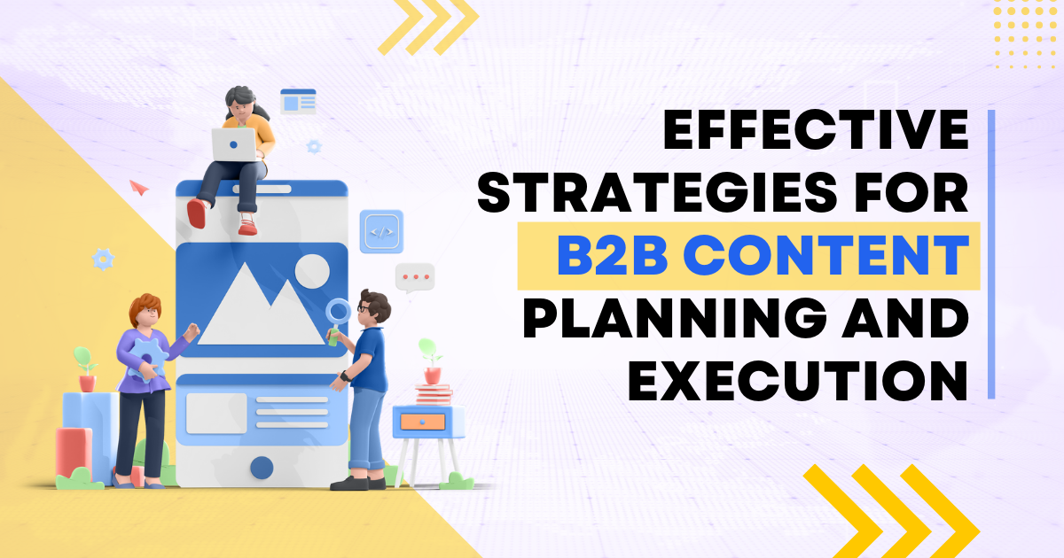 Effective Strategies for B2B Content Planning and Execution