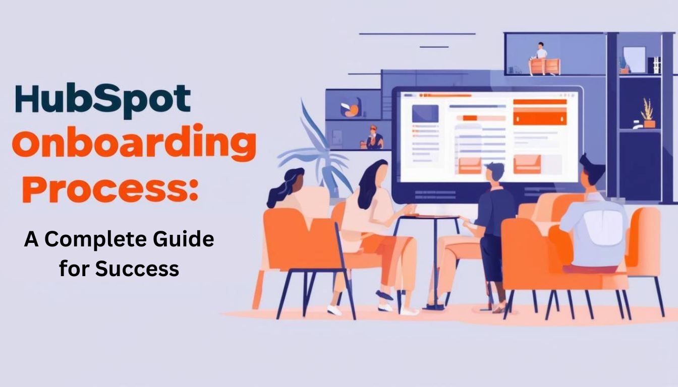 HubSpot Onboarding Process: A Complete Guide for Success