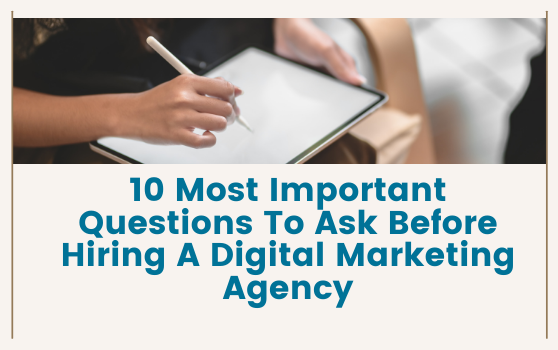 10 Most Important Questions To Ask Before Hiring A Digital Marketing Agency